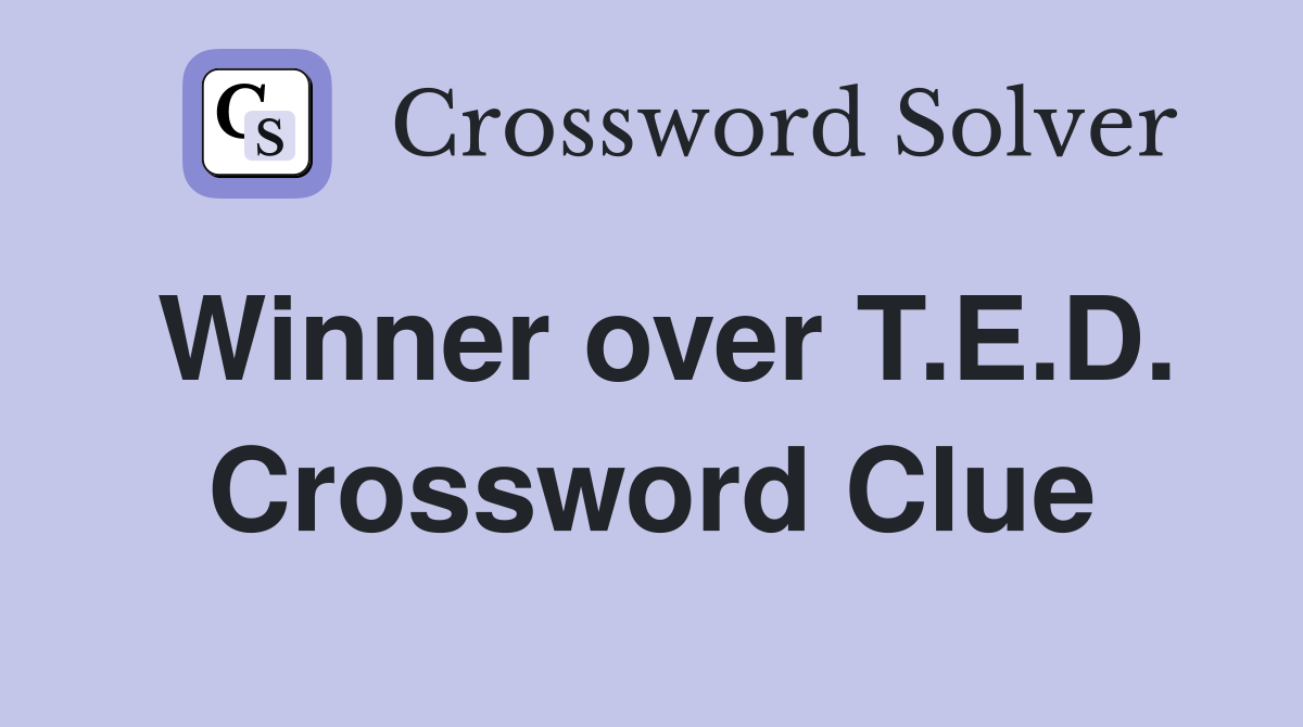 Winner over T.E.D. Crossword Clue