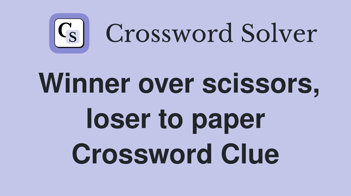 Winner over scissors, loser to paper Crossword Clue