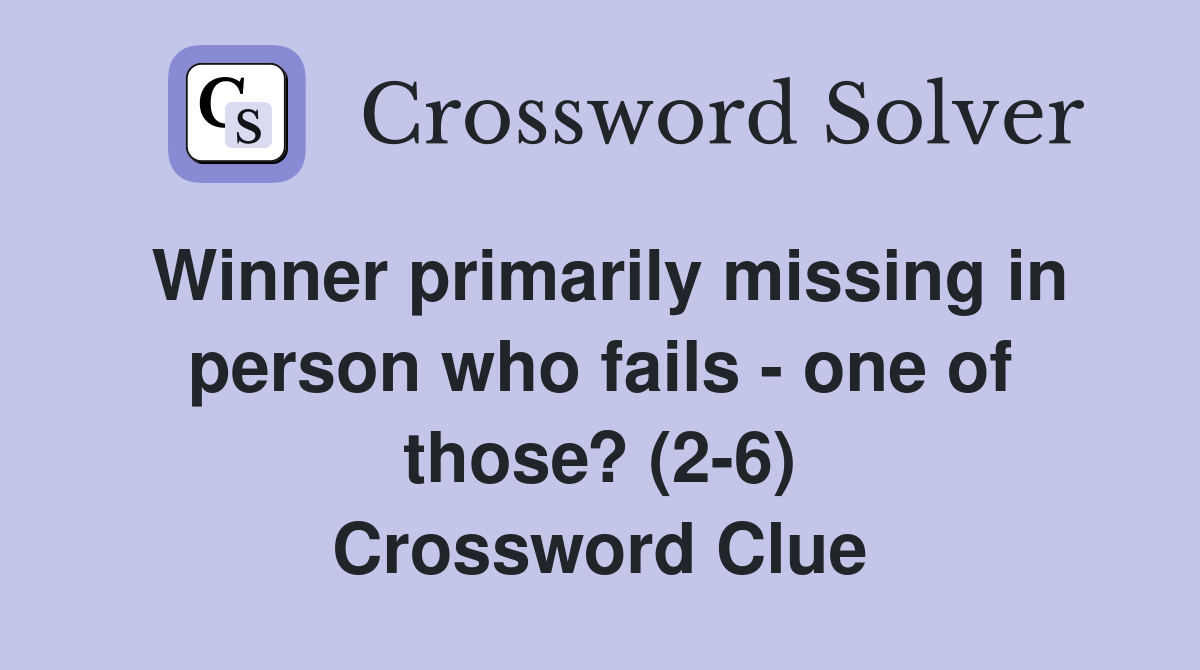 Winner primarily missing in person who fails - one of those? (2-6) Crossword Clue