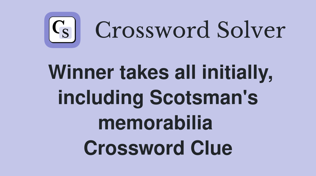 Winner takes all initially, including Scotsman's memorabilia  Crossword Clue