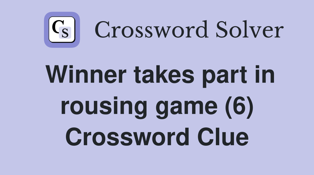 Winner takes part in rousing game (6) Crossword Clue