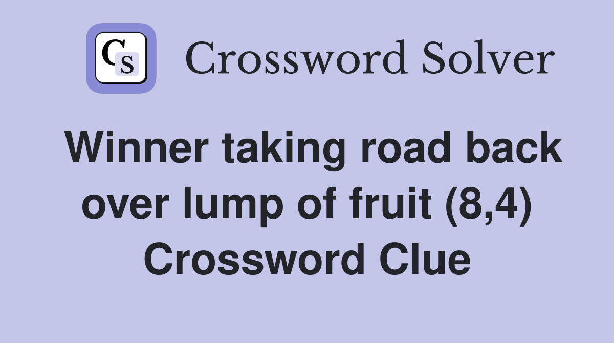 Winner taking road back over lump of fruit (8,4) Crossword Clue