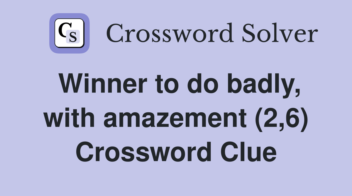 Winner to do badly, with amazement (2,6) Crossword Clue