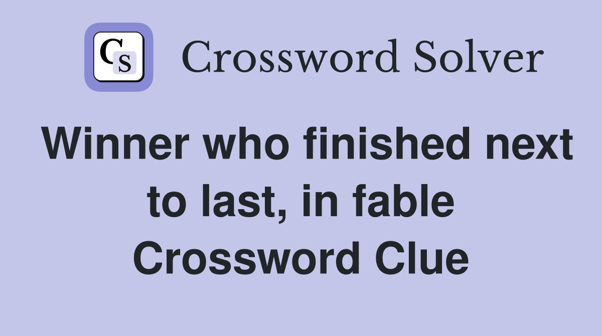 Winner who finished next to last, in fable Crossword Clue