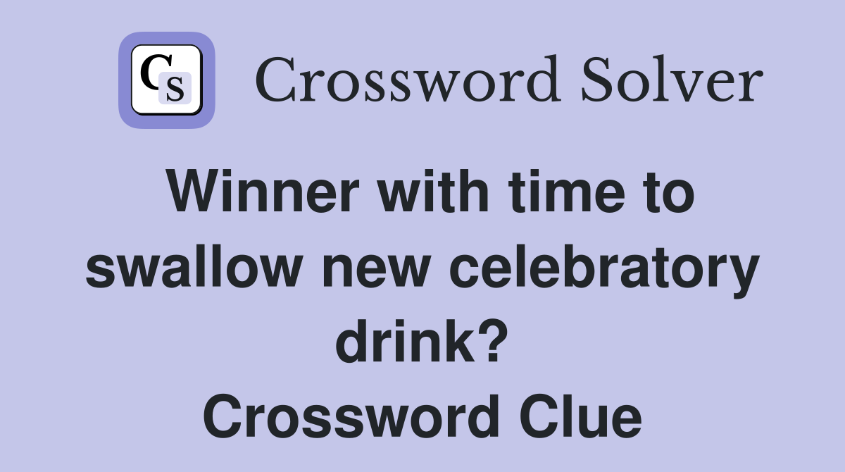 Winner with time to swallow new celebratory drink? Crossword Clue