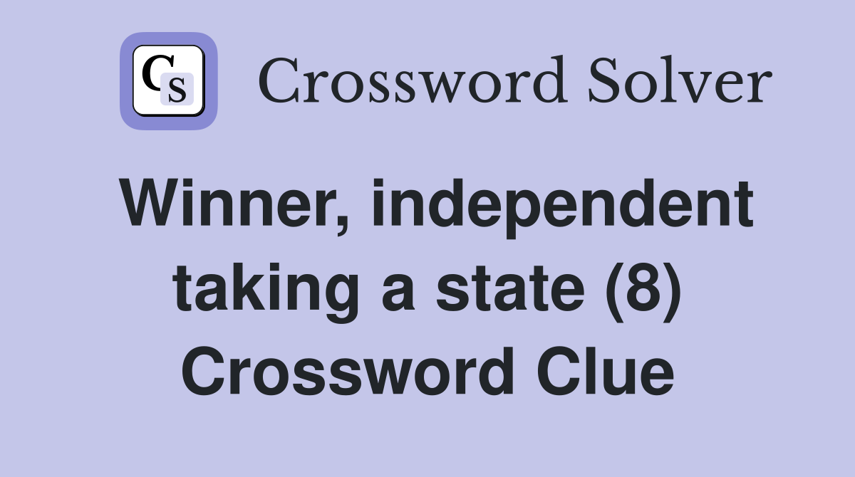 Winner, independent taking a state (8) Crossword Clue