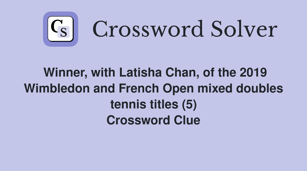 Winner, with Latisha Chan, of the 2019 Wimbledon and French Open mixed doubles tennis titles (5) Crossword Clue