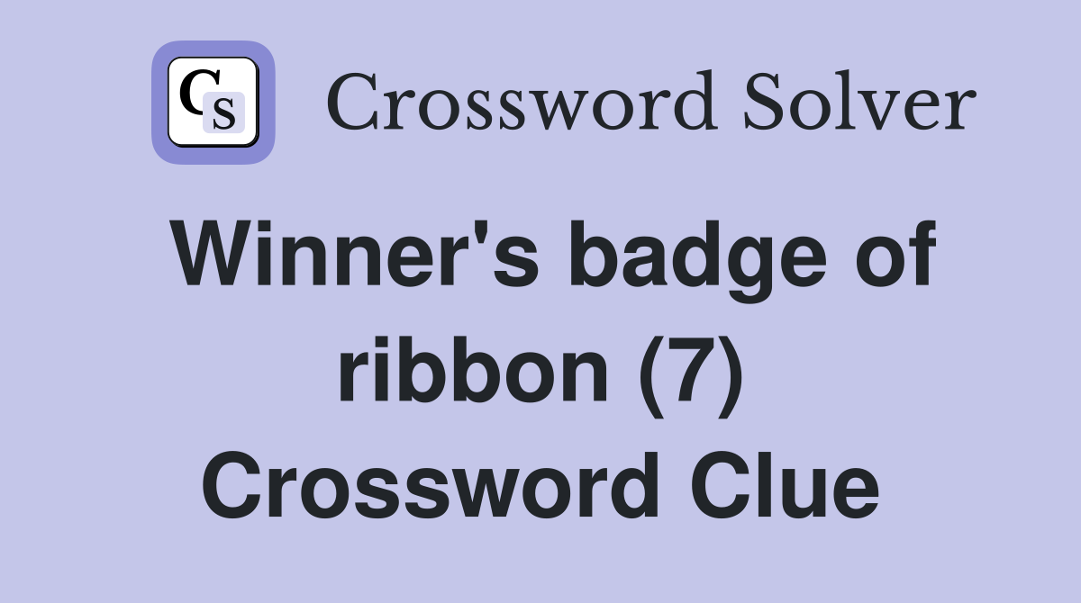Winner's badge of ribbon (7) Crossword Clue