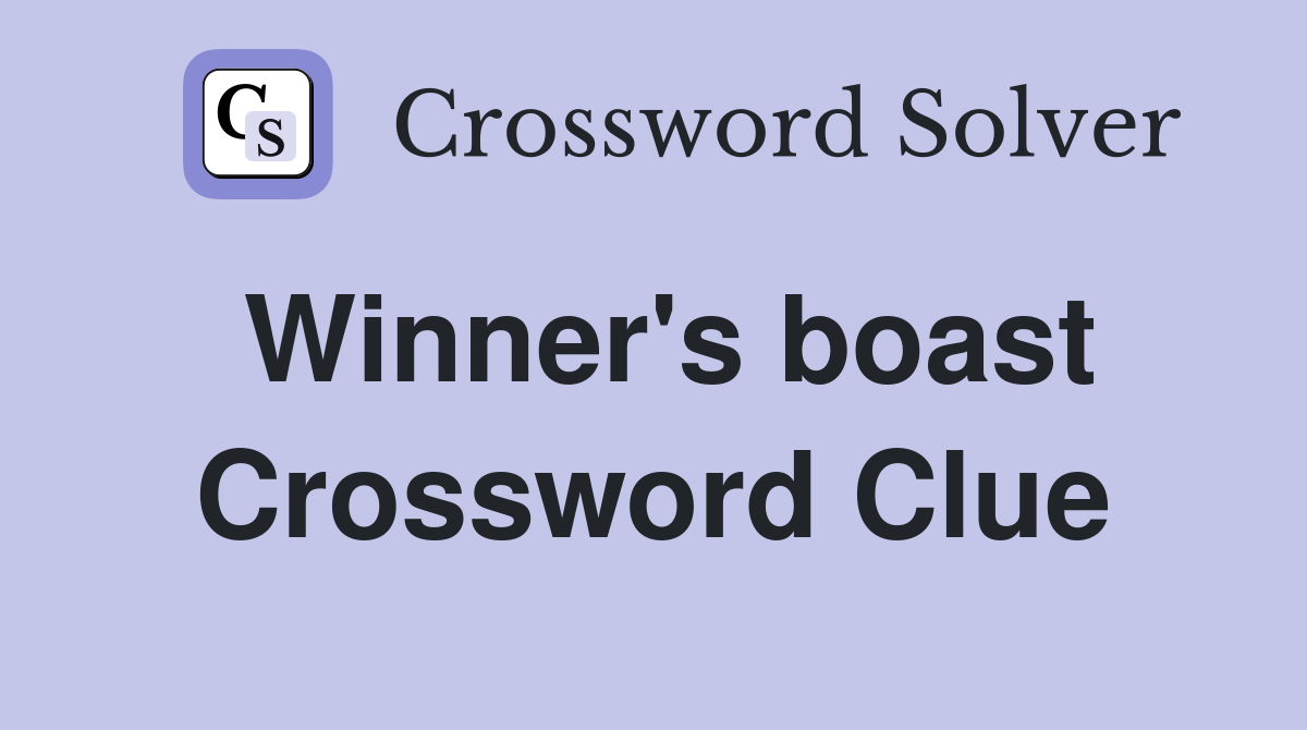 Winner's boast Crossword Clue