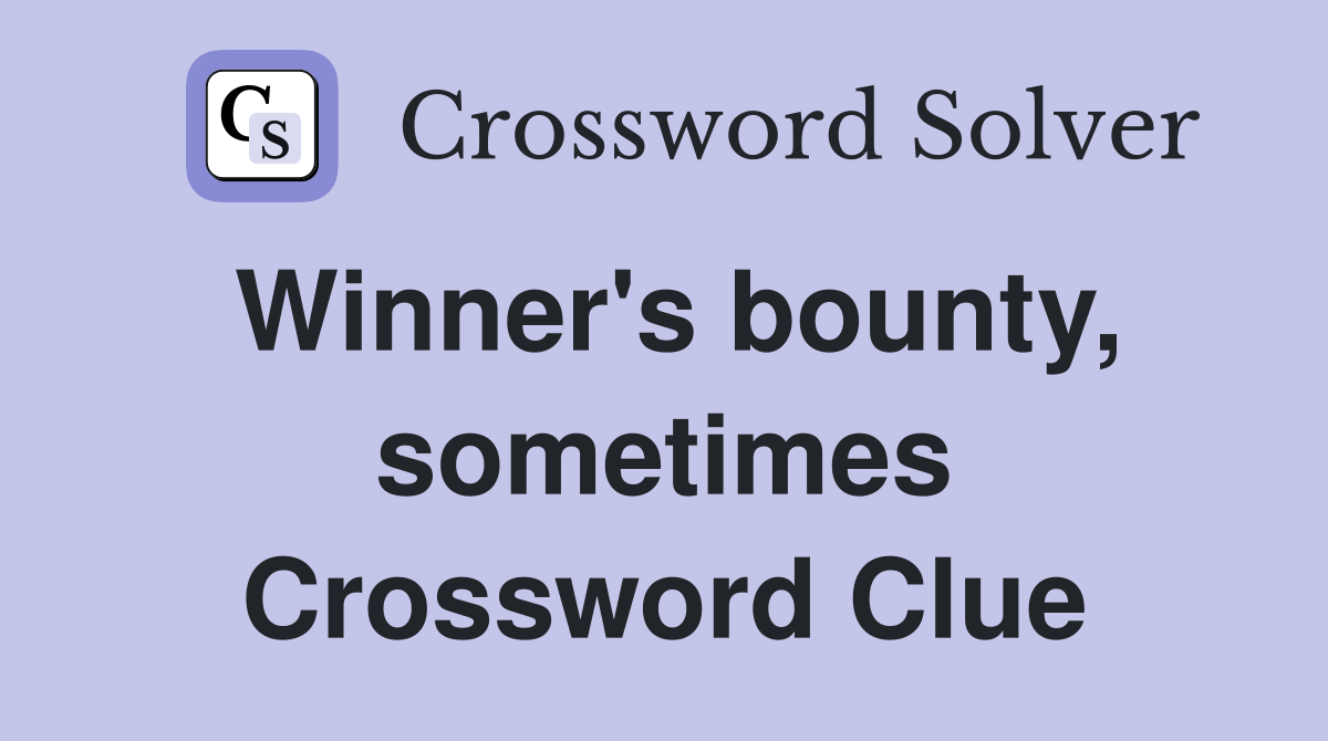 Winner's bounty, sometimes Crossword Clue