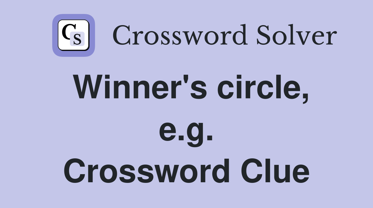 Winner's circle, e.g. Crossword Clue
