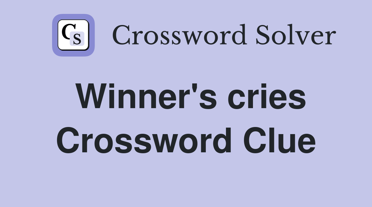 Winner's cries Crossword Clue
