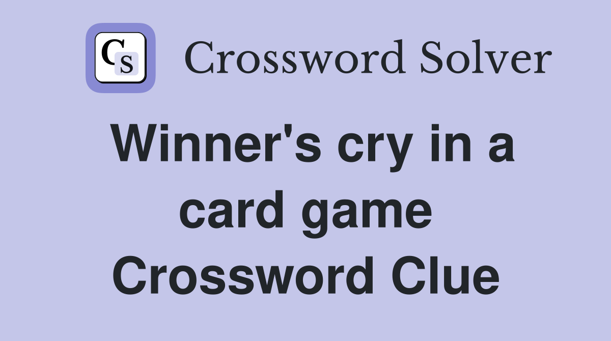 Winner's cry in a card game Crossword Clue