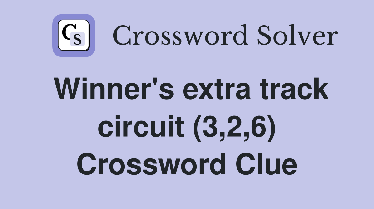 Winner's extra track circuit (3,2,6) Crossword Clue