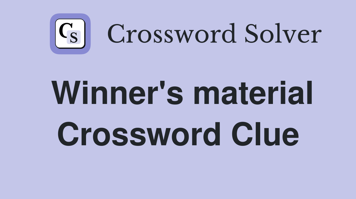 Winner's material Crossword Clue