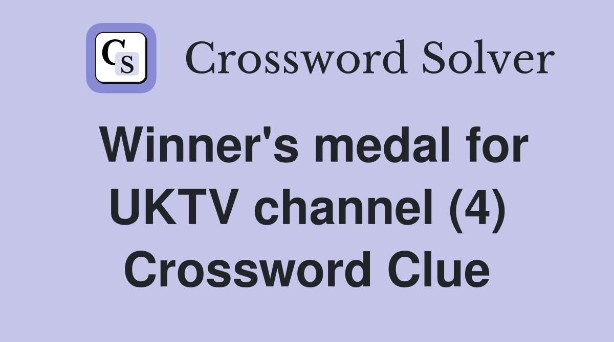 Winner's medal for UKTV channel (4) Crossword Clue