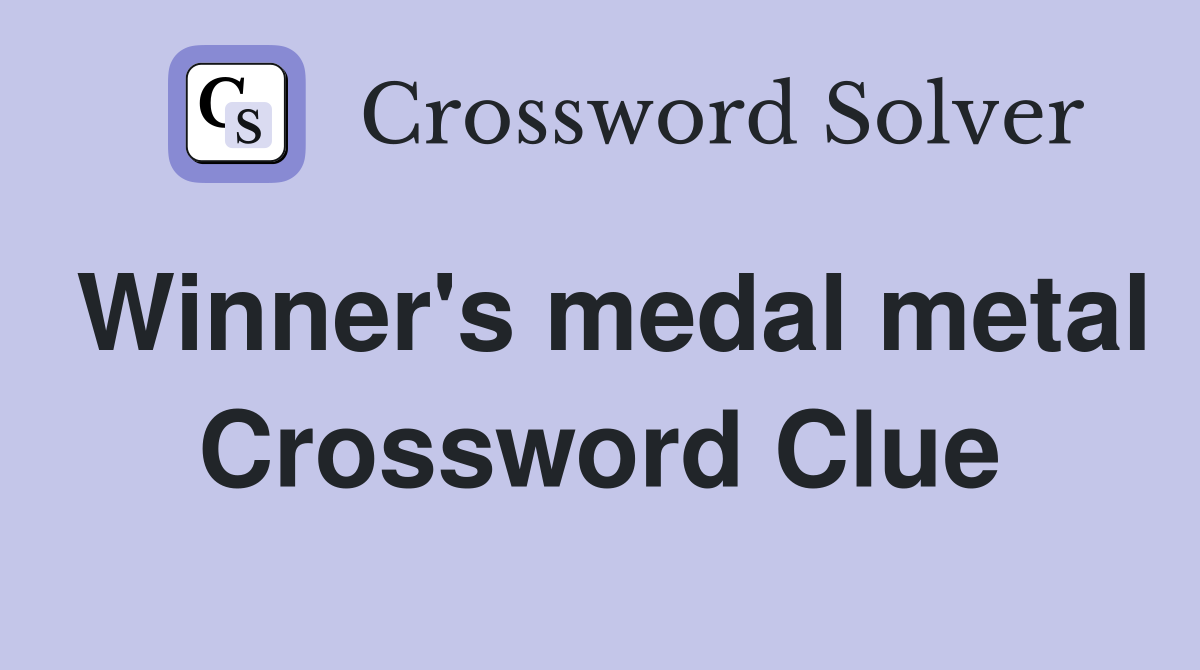 Winner's medal metal Crossword Clue