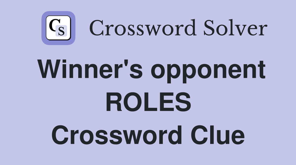 Winner's opponent ROLES Crossword Clue
