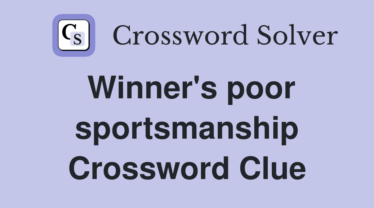 Winner's poor sportsmanship Crossword Clue