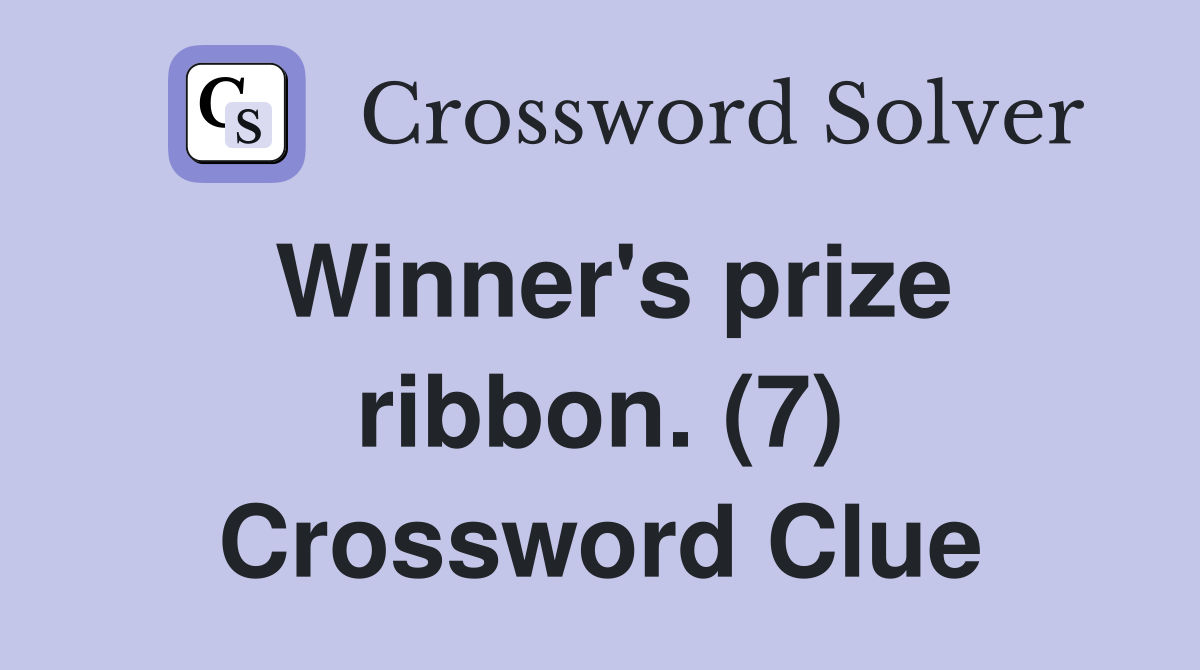 Winner's prize ribbon. (7) Crossword Clue