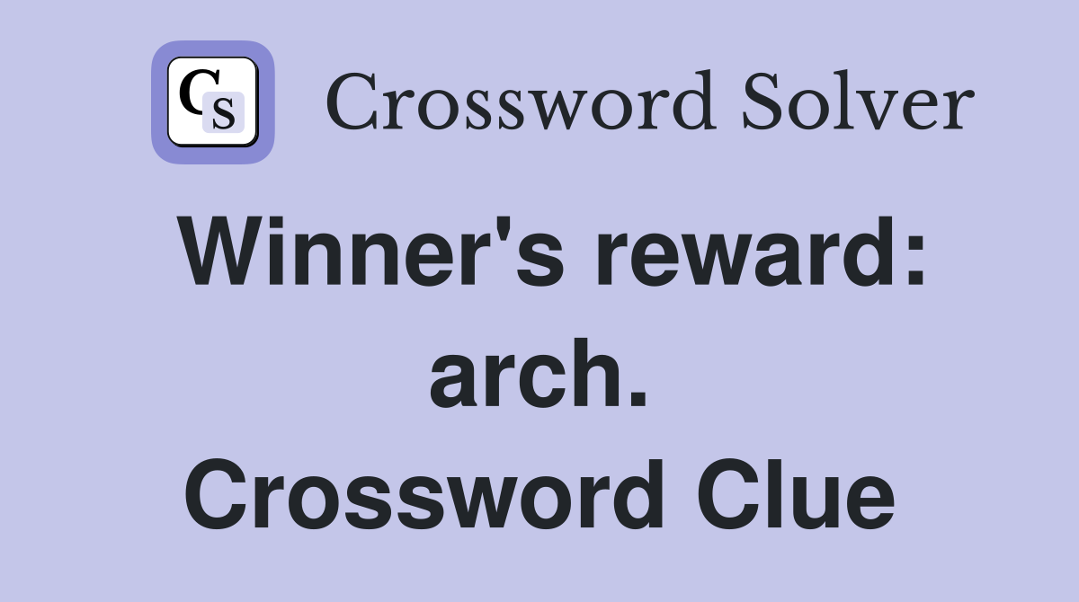 Winner's reward: arch. Crossword Clue