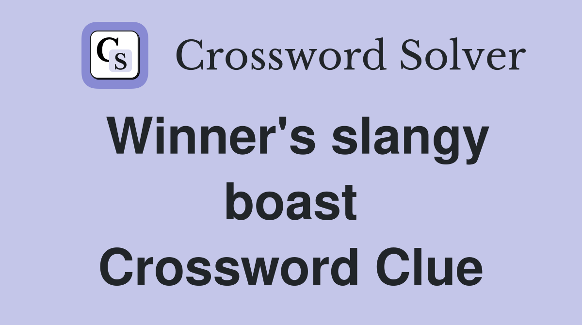 Winner's slangy boast Crossword Clue