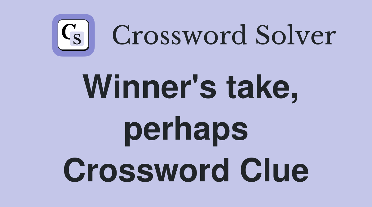 Winner's take, perhaps Crossword Clue