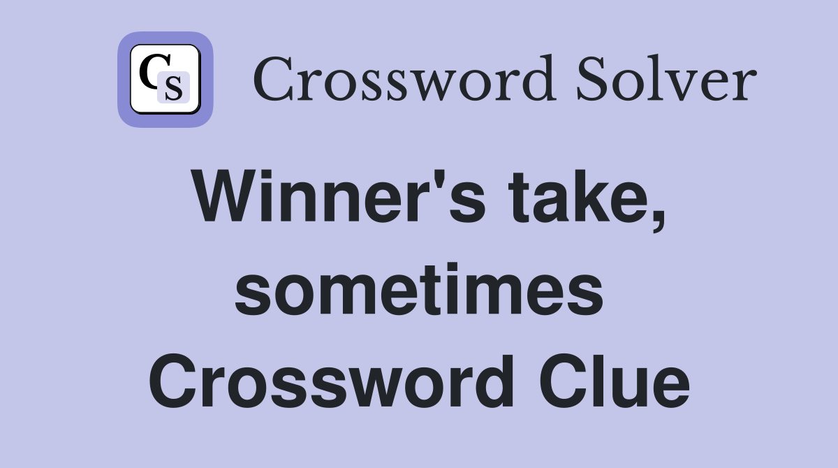 Winner's take, sometimes Crossword Clue