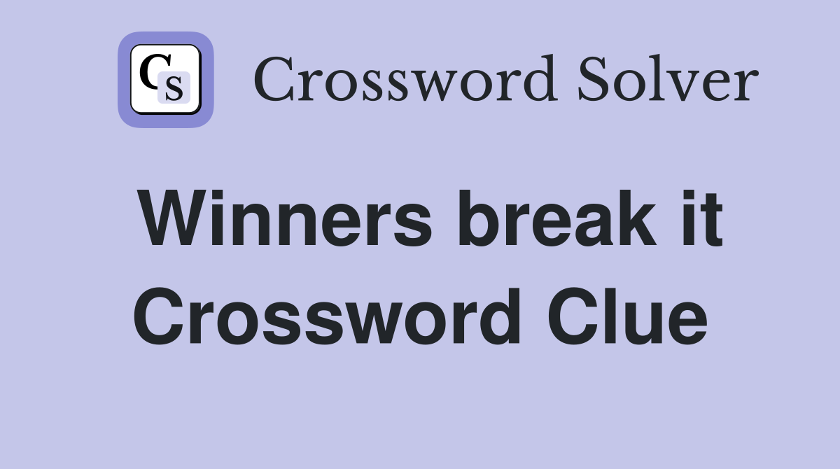 Winners break it Crossword Clue