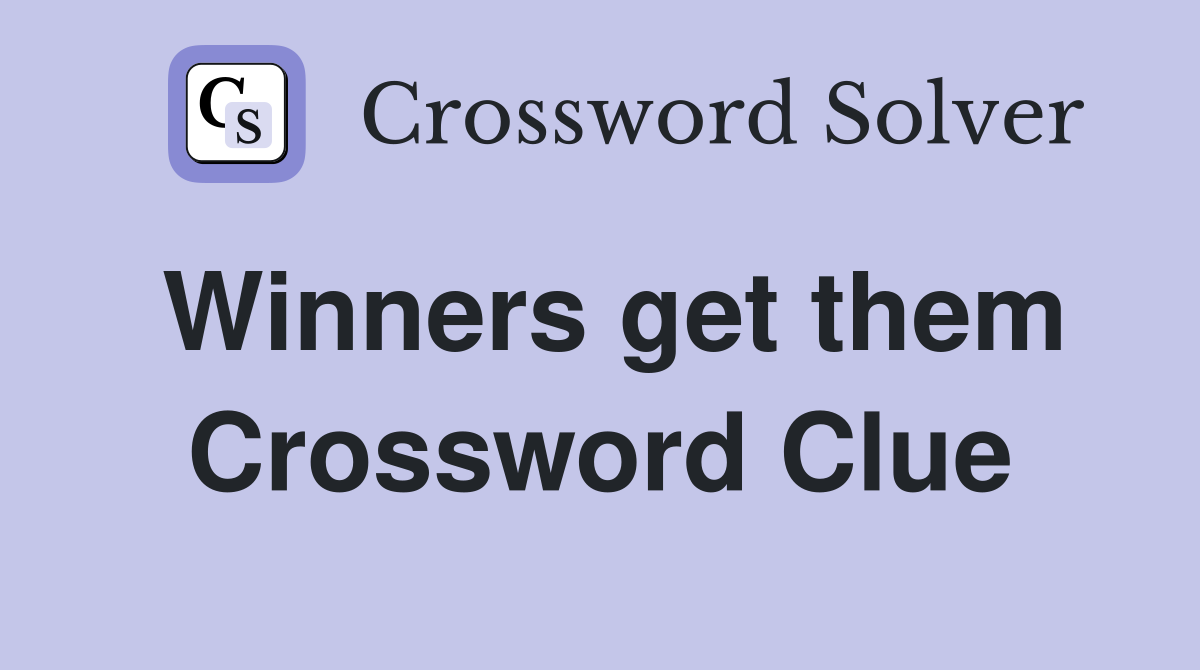 Winners get them Crossword Clue