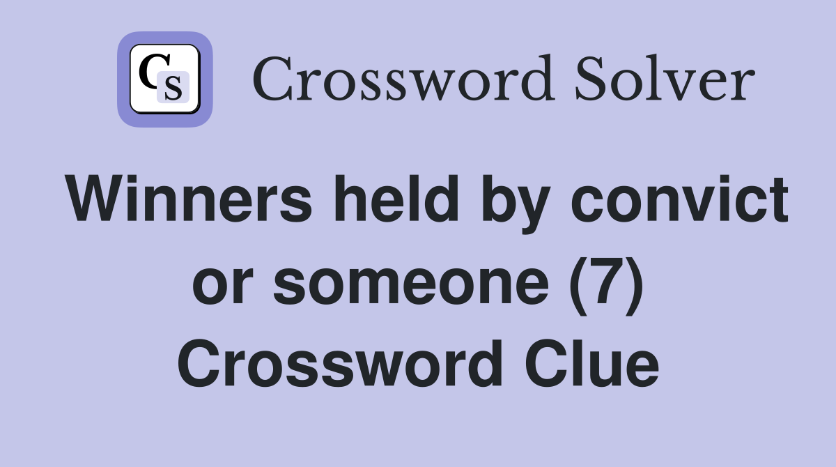 Winners held by convict or someone (7) Crossword Clue