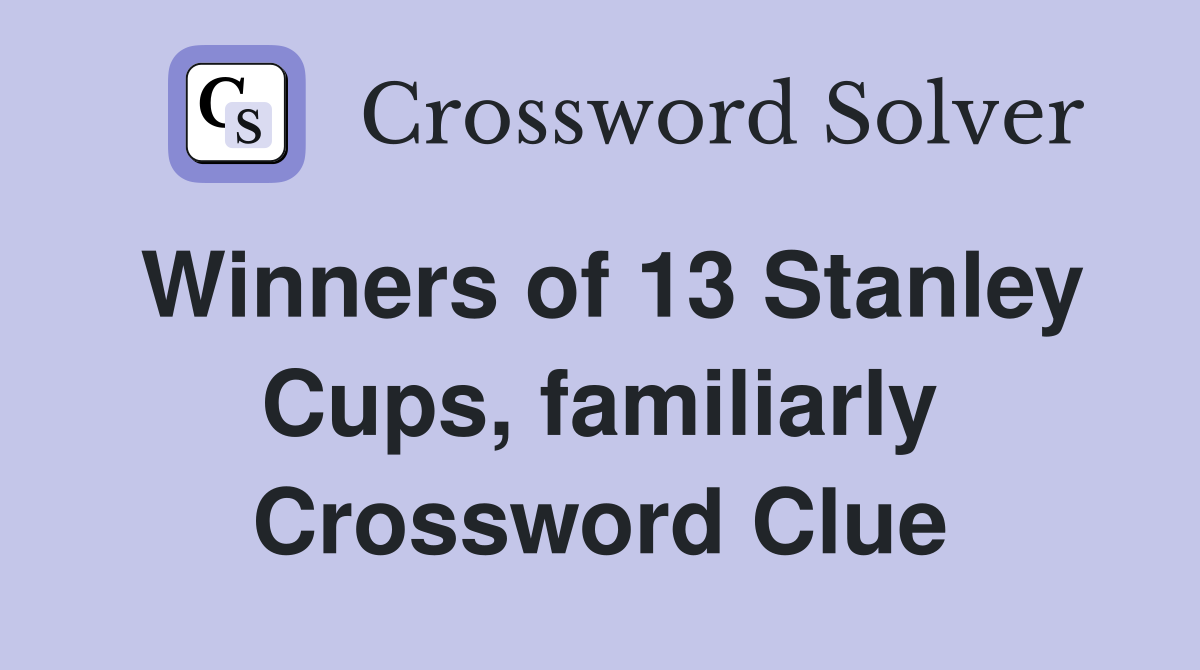 Winners of 13 Stanley Cups, familiarly Crossword Clue