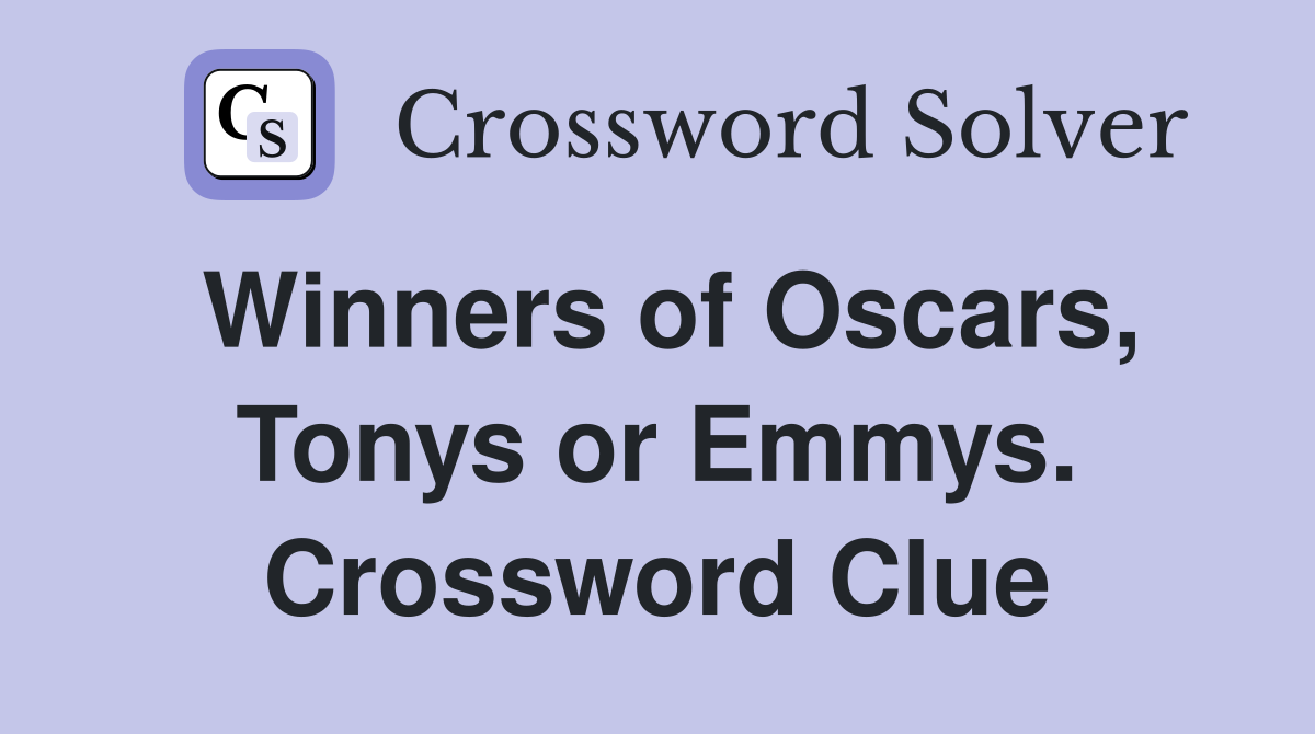 Winners of Oscars, Tonys or Emmys. Crossword Clue