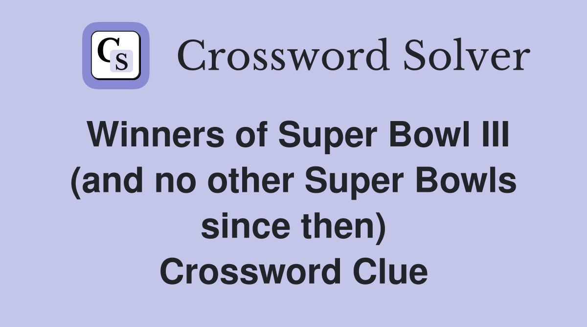 Winners of Super Bowl III (and no other Super Bowls since then) Crossword Clue