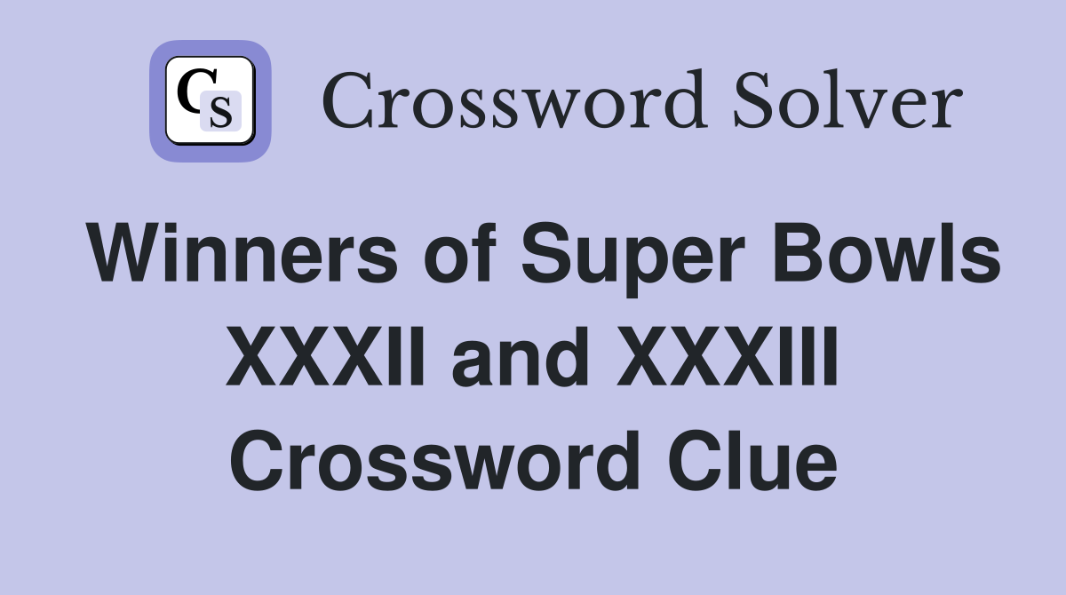 Winners of Super Bowls XXXII and XXXIII Crossword Clue