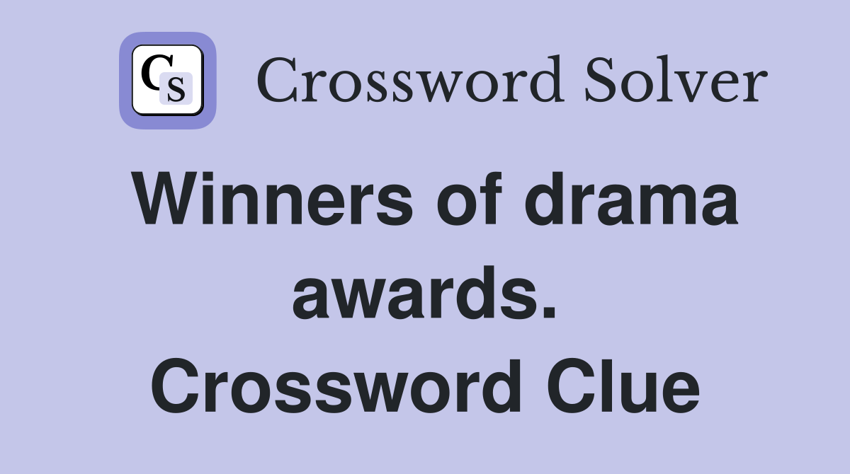 Winners of drama awards. Crossword Clue