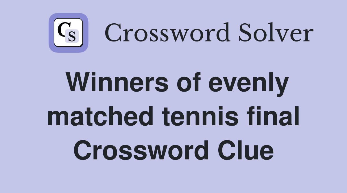 Winners of evenly matched tennis final Crossword Clue