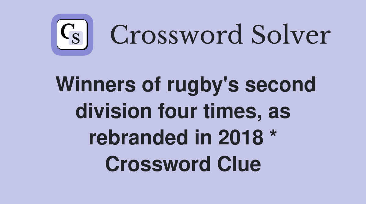 Winners of rugby's second division four times, as rebranded in 2018 * Crossword Clue