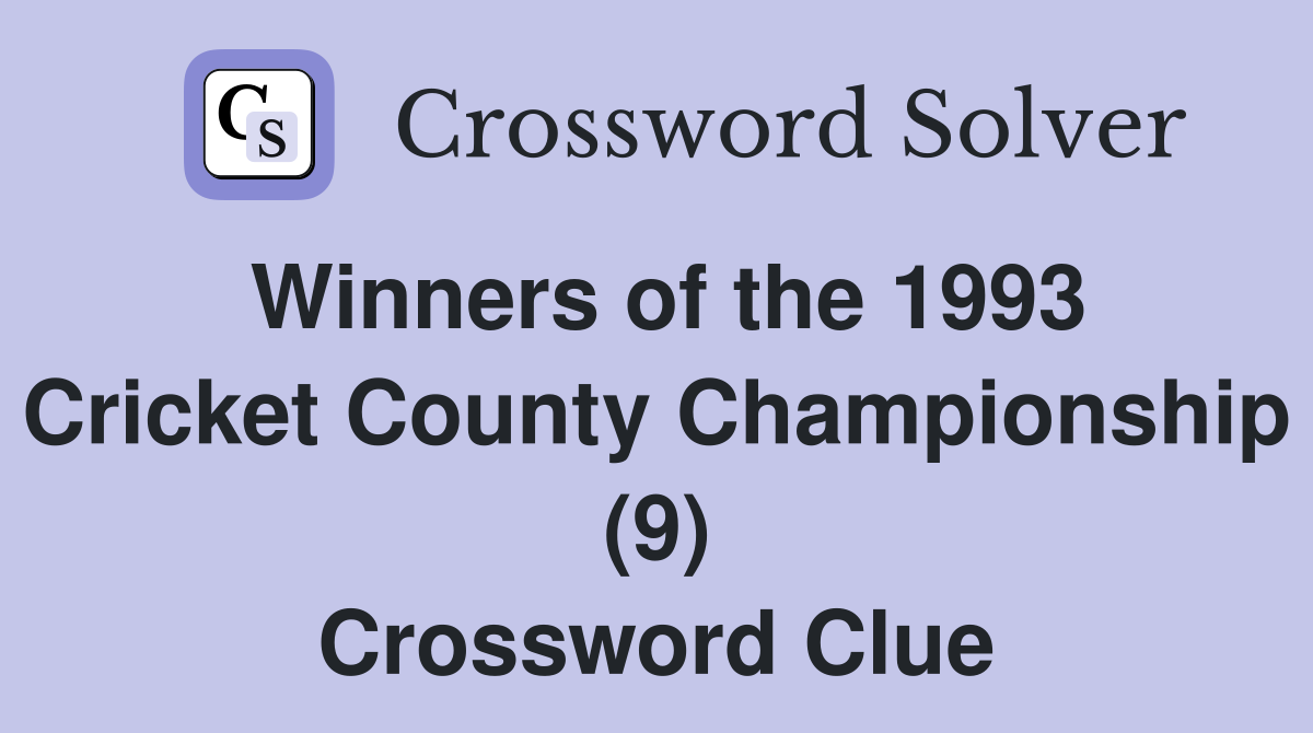 Winners of the 1993 Cricket County Championship (9) Crossword Clue