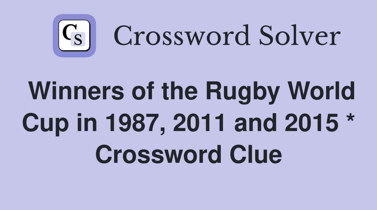 Winners of the Rugby World Cup in 1987, 2011 and 2015 * Crossword Clue