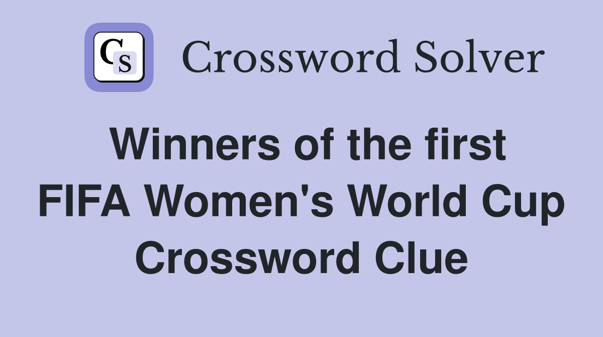 Winners of the first FIFA Women's World Cup Crossword Clue