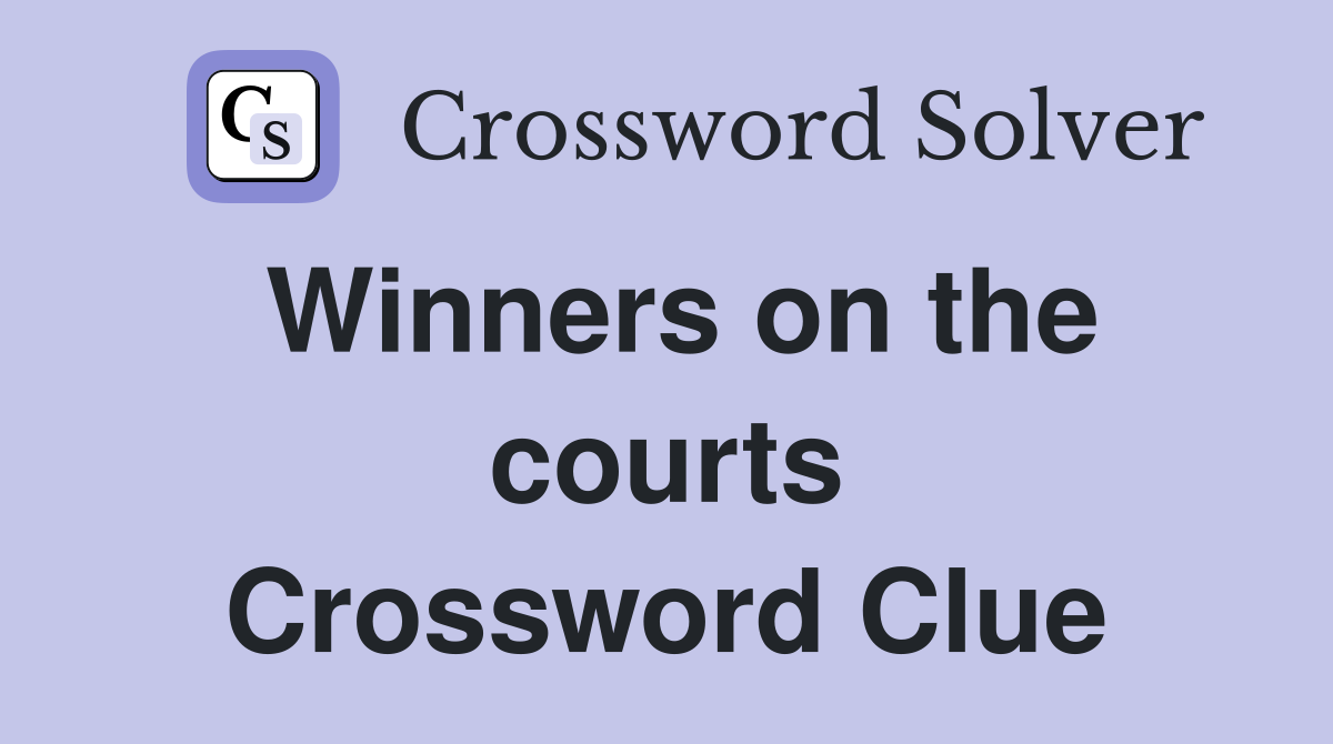 Winners on the courts Crossword Clue