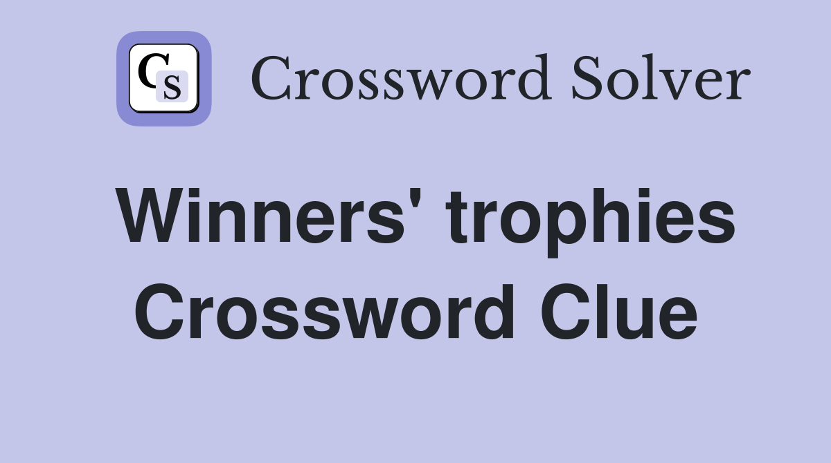 Winners' trophies Crossword Clue