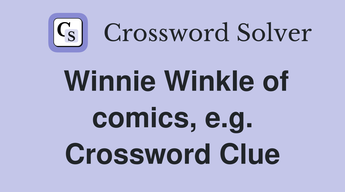 Winnie Winkle of comics, e.g. Crossword Clue