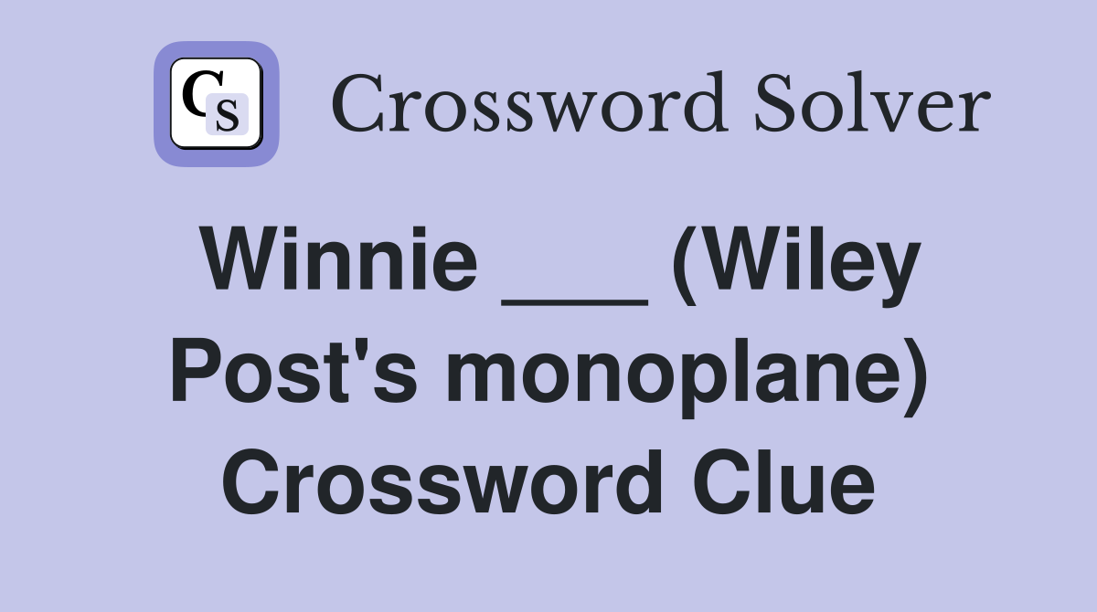 Winnie ___ (Wiley Post's monoplane) Crossword Clue