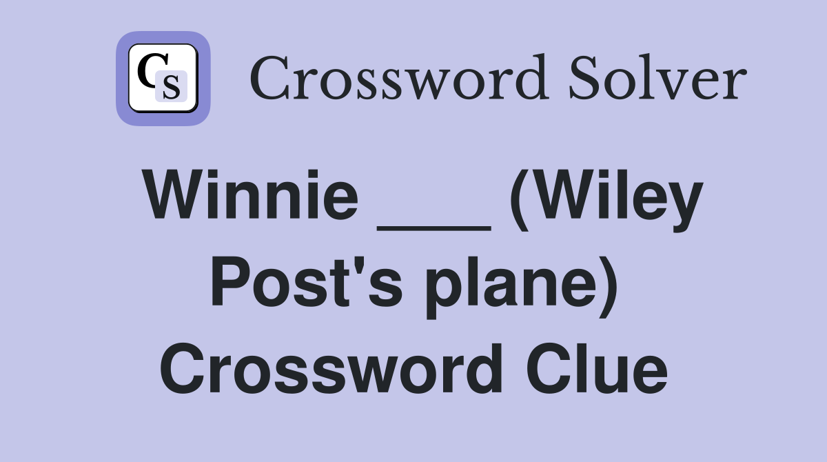 Winnie ___ (Wiley Post's plane) Crossword Clue