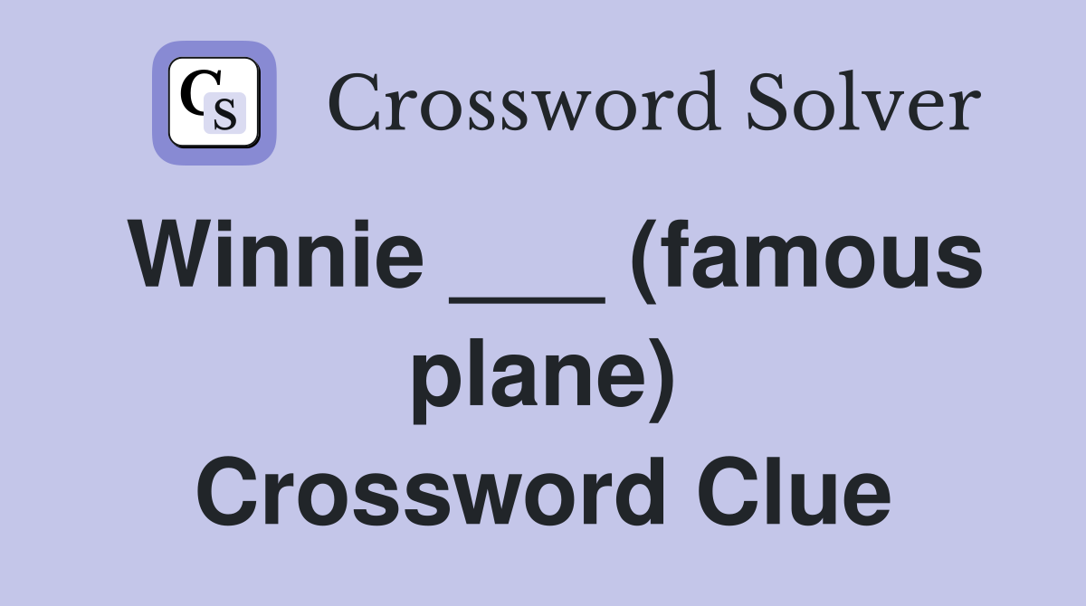 Winnie ___ (famous plane) Crossword Clue