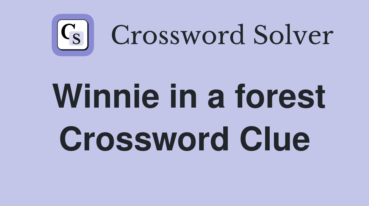 Winnie in a forest Crossword Clue
