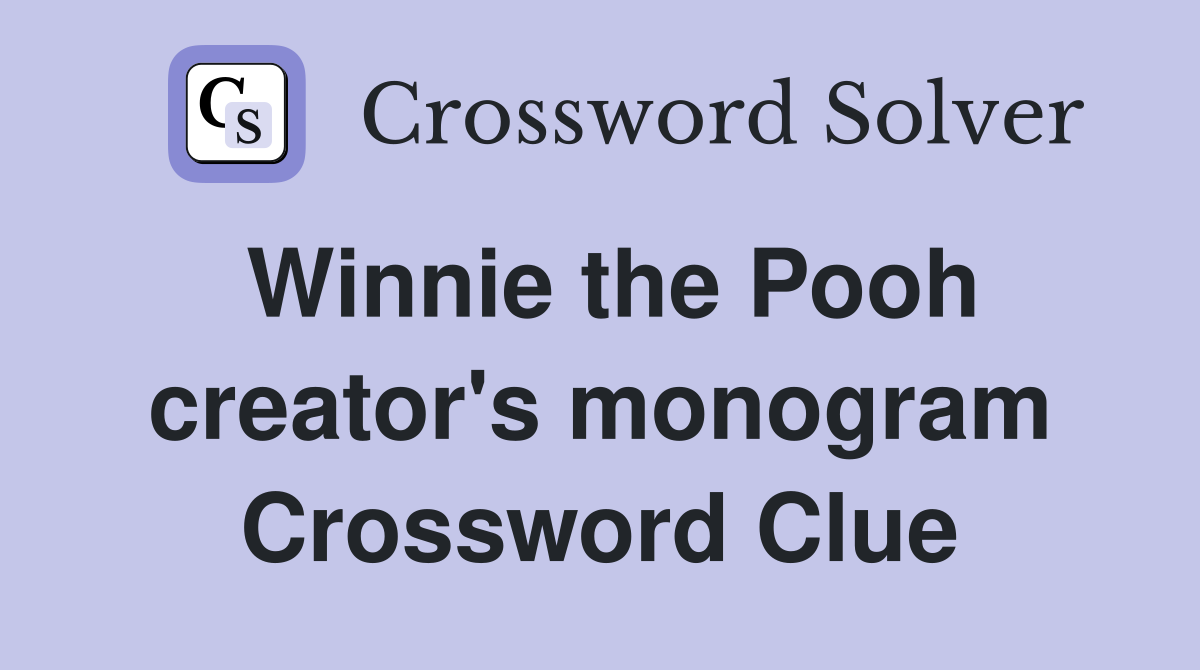 Winnie the Pooh creator's monogram Crossword Clue