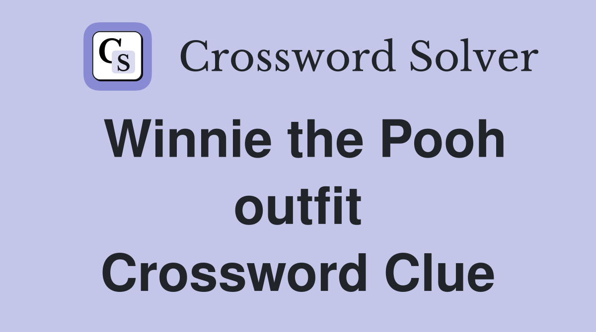Winnie the Pooh outfit Crossword Clue